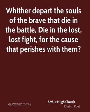... , Die in the lost, lost fight, for the cause that perishes with them