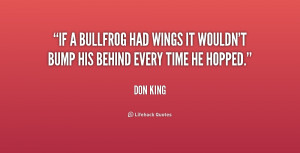 quote-Don-King-if-a-bullfrog-had-wings-it-wouldnt-190189.png