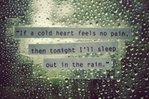 ... cold heart feels no pain, then tonight i'll sleep out in the rain