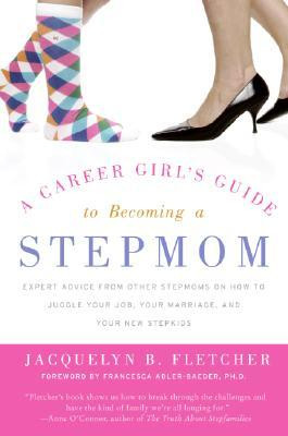 Career Girl's Guide to Becoming a Stepmom: Expert Advice from Other ...