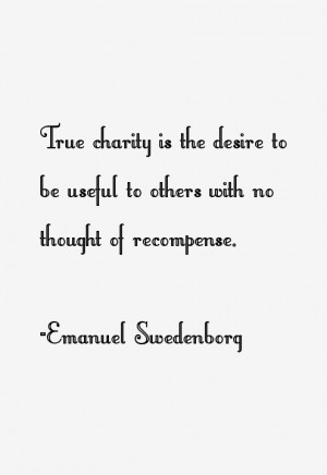True charity is the desire to be useful to others with no thought of ...