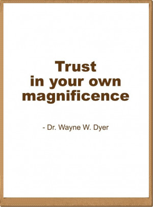 ... in your own #magnificence - Dr. Wayne W. Dyer, I Can See Clearly Now