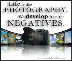 PHOTOGRAPHY We develop from the NEGATIVES - Thoughtful Thursday Quote ...