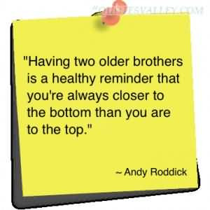 Quotes About Older Brothers Having two older brothers is a