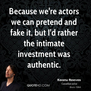 keanu-reeves-actor-quote-because-were-actors-we-can-pretend-and-fake ...