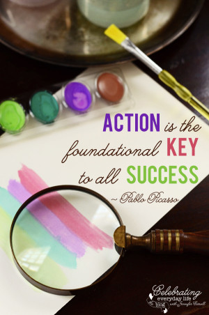 be encouraged} Action is the Key to Success ~ Picasso Quote