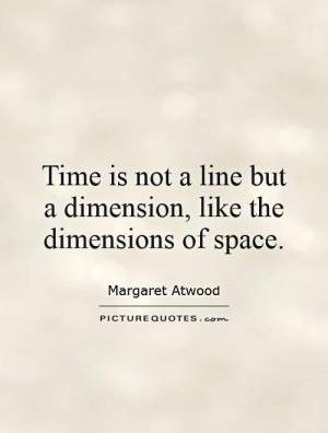 ... line but a dimension, like the dimensions of space. Picture Quote #1