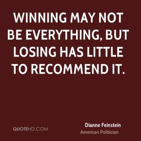 Dianne Feinstein - Winning may not be everything, but losing has ...