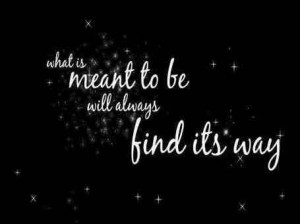 What is meant to be...