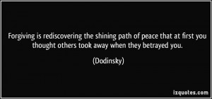 Forgiving is rediscovering the shining path of peace that at first you ...
