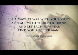 ... let each new year find you a better man -- Benjamin Franklin Quotes