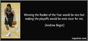 Winning the Rookie of the Year would be nice but making the playoffs ...