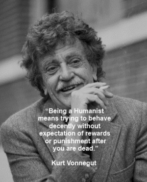 humanist - a great quote by the GREAT Kurt Vonnegut