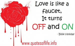 ... like a faucet, it turns off and on. – Billie Holiday – love quote