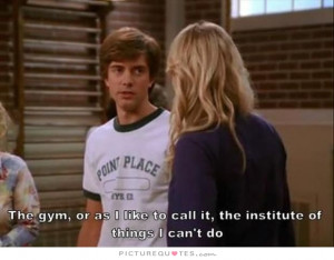 Gym Quotes Funny Gym Quotes That 70s Show Quotes