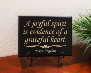 joyful spirit is evidence of a grateful heart. Maya Angelou