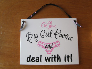 Put on your Big Girl Panties...