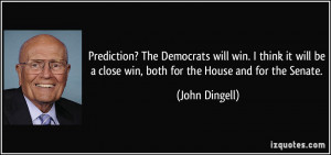 Prediction? The Democrats will win. I think it will be a close win ...