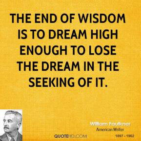 william-faulkner-novelist-quote-the-end-of-wisdom-is-to-dream-high.jpg