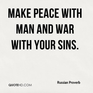 Make peace with man and war with your sins.