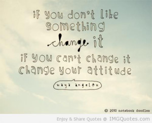 If-you-dont-like-something-change-it...-Maya-Angelou-Picture-Quotes ...