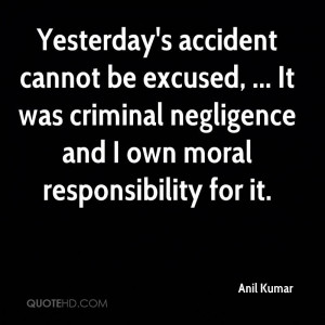 ... Negligence And I Own Moral Responsibility For It. - Anil Kumar