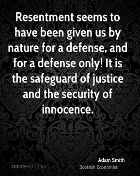 Resentment seems to have been given us by nature for a defense, and ...