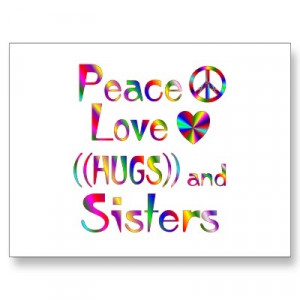 peace love hugs and sisters