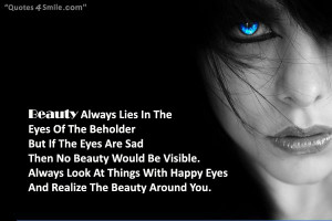 beauty lies in the eyes of the beholder but if the eyes are sad then ...