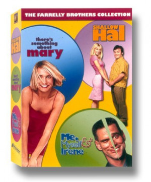 ... : There's Something About Mary , Me, Myself & Irene , Shallow Hal