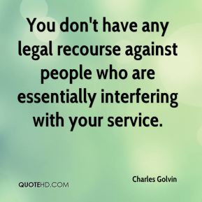 Charles Golvin - You don't have any legal recourse against people who ...