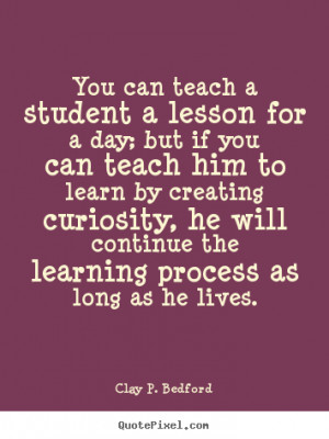 ... Learn By Creating Curiosity, He Will Continue The Learning Process As