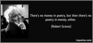 There's no money in poetry, but then there's no poetry in money ...
