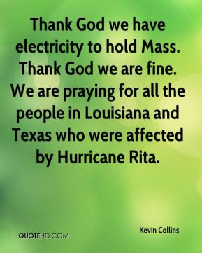 Kevin Collins - Thank God we have electricity to hold Mass. Thank God ...