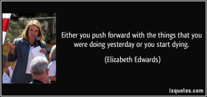 Either you push forward with the things that you were doing yesterday ...
