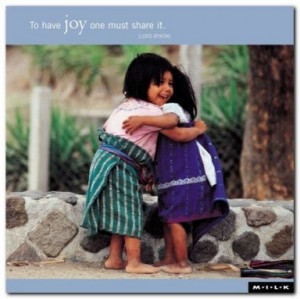 You get what you give, so share your joy and it will be returned to ...