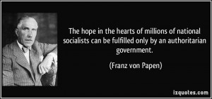 ... be fulfilled only by an authoritarian government. - Franz von Papen
