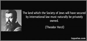 ... international law must naturally be privately owned. - Theodor Herzl