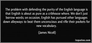 with defending the purity of the English language is that English ...