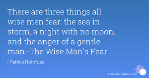 three things all wise men fear: the sea in storm, a night with no moon ...