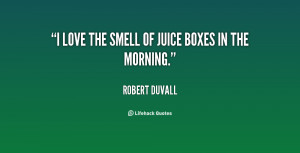 quote-Robert-Duvall-i-love-the-smell-of-juice-boxes-81357.png