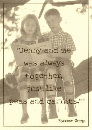 Jenny and me was always together, just like peas and carrots.