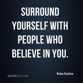 brian-koslow-brian-koslow-surround-yourself-with-people-who-believe-in ...