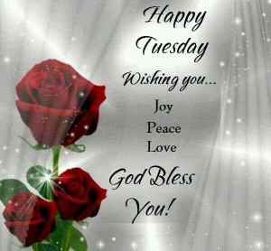 Happy Tuesday ... God Bless You!