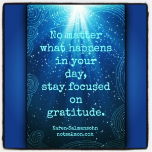 No matter what happens in your day, stay focused on gratitude.” @ ...