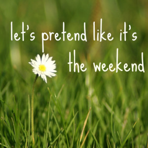 let's pretend like it's the weekend quote by Jack Johnson