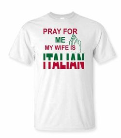 Pray for me my Wife is Italian Shirt