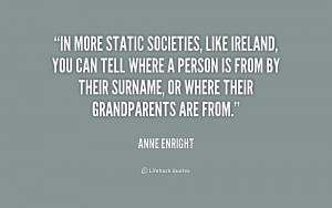 In more static societies, like Ireland, you can tell where a person is ...