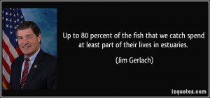 Up to 80 percent of the fish that we catch spend at least part of ...