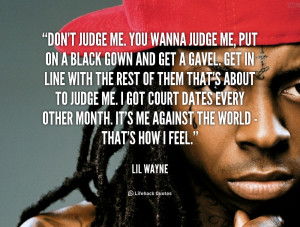 quote-Lil-Wayne-dont-judge-me-you-wanna-judge-me-36263.png